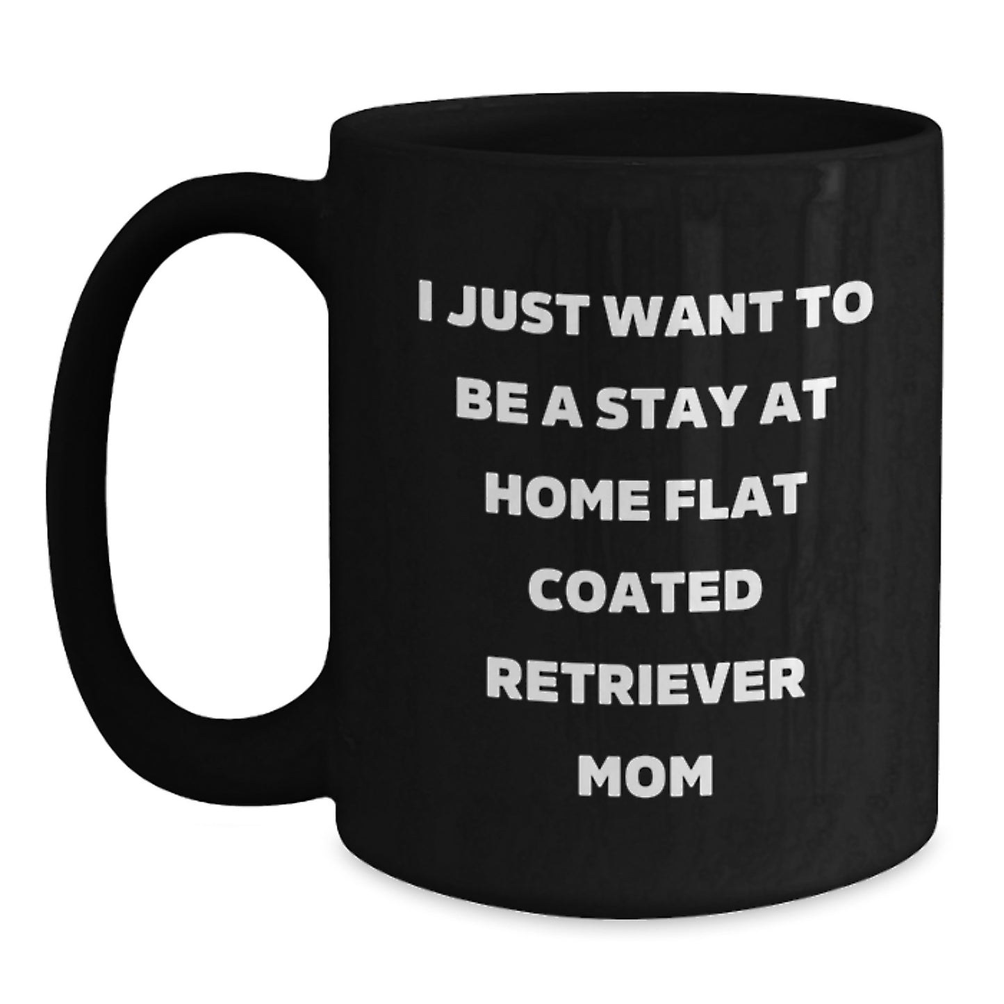 Funny Quote Flat Coated Retriever Dog Mom Black Coffee Mug Gifts from Family for Birthday - Main
