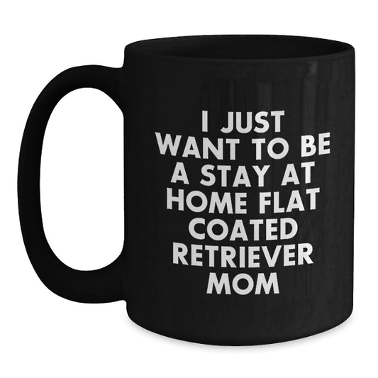 Funny Flat Coated Retriever Dog Lover Gifts from Mom Black Coffee Mug, Birthday Unique Gift for Stay At Home Flat Coated Retriever Mom, Funny Mom of Flat Coated Retriever Dog - Main