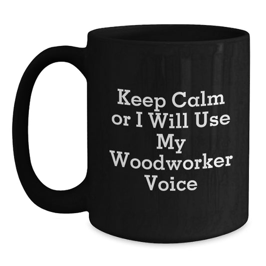 Funny Woodworker Quotes Black Coffee Mug Gifts from Men to Woodworker Friends - Main