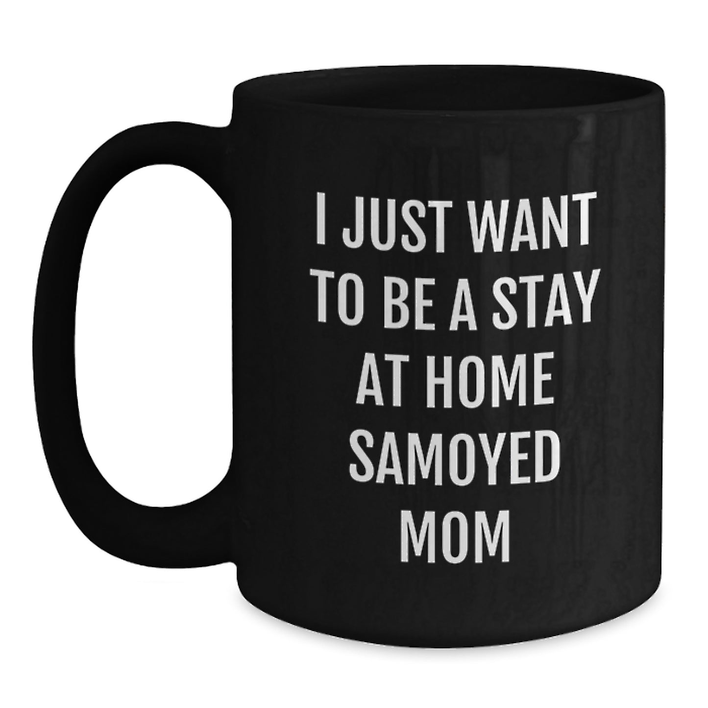 Funny Samoyed Dog Mom Gifts from Mom to Samoyed Dog Lover, Black Christmas Coffee Mug, 'I Just Want To Be A Stay At Home Samoyed Mom' - Main