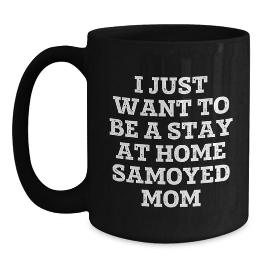 Funny Samoyed Dog Mom Gifts from Mom to Daughter for Christmas Unique Coffee Mugs Stay at Home Mom Quotes, Black Coffee Mug, 11oz or 15oz, Microwave and Dishwasher Safe - Main