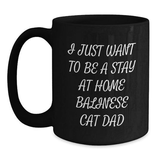 Funny Balinese Cat Dad Gifts, I Just Want To Be A Stay Home Black Coffee Mug for Graduation, Perfect for Men, Women, Friends, and Family - Main