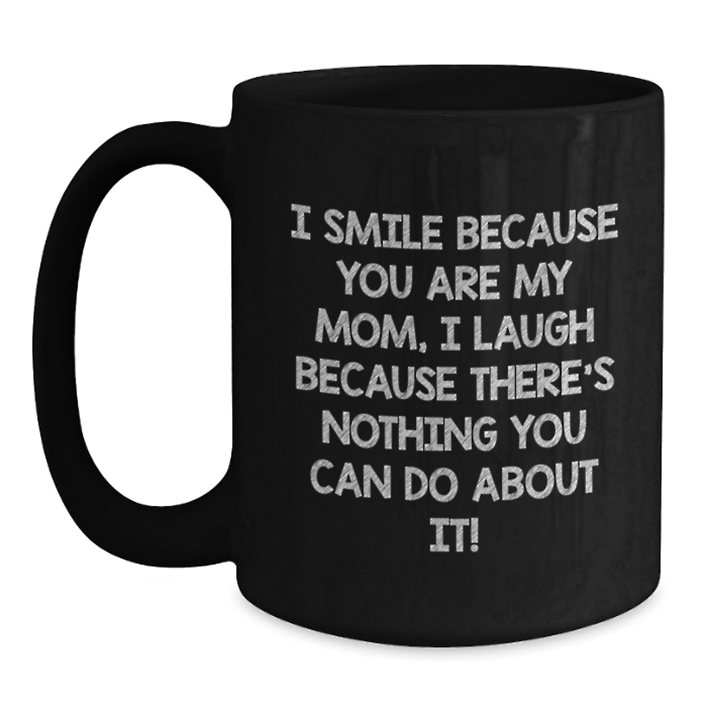 Funny Mom Gifts from Women, Christmas Unique Gifts for Mom, Black Coffee Mug - 'I Smile Because You Are My Mom, I Laugh Because There's Nothing You Can Do About It!' - Main