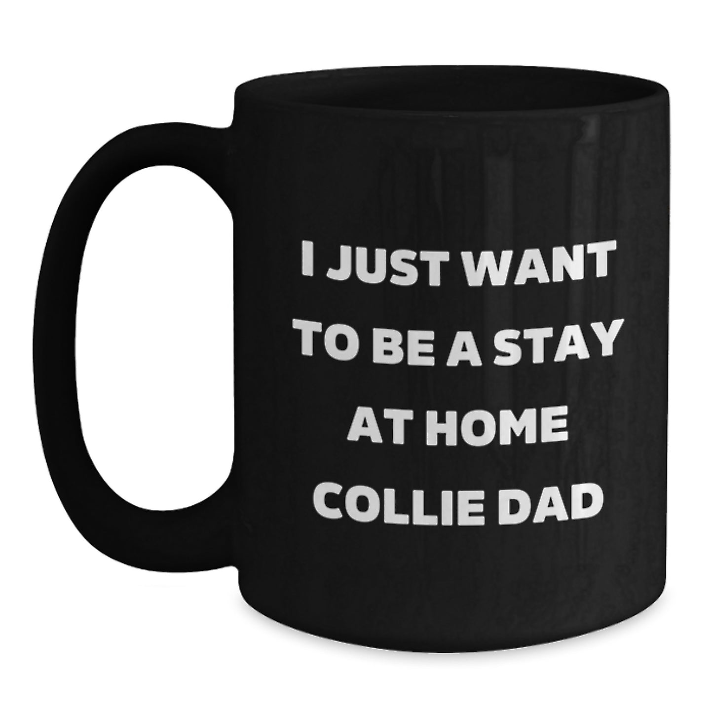  Funny Collie Dog Gifts for Men, I Just Want To Be A Stay At Home Collie Dad Black Coffee Mug, Unique Christmas Unique Gifts from Dad to Collie Dog Lover - Main