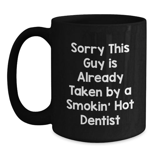 Funny Dentist Gifts for Him, Black Coffee Mug, Valentine's Unique Gifts from Friends or Family, Sorry 'This Guy Is Already Taken By A Smokin' Hot Dentist' - Main