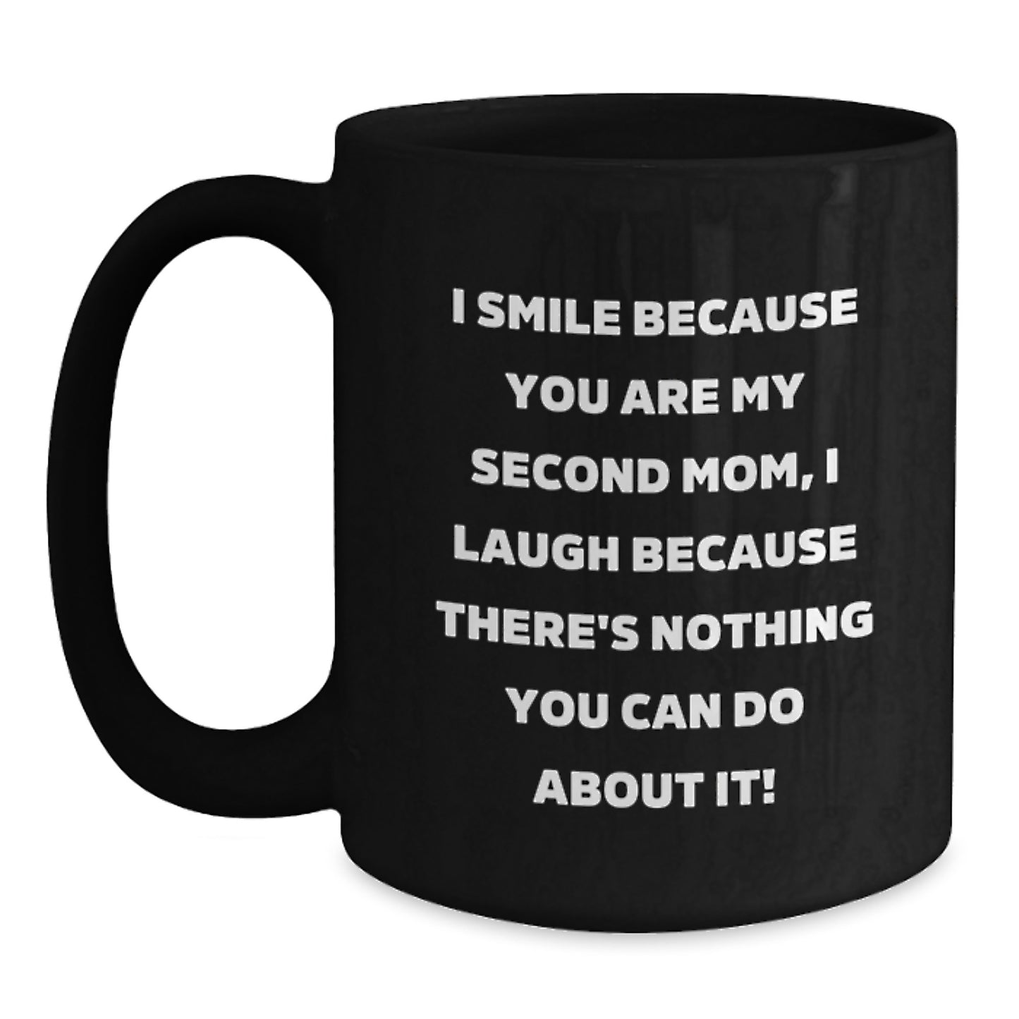 Funny Second Mom Gifts, Black Coffee Mug for Dad, 'I Smile Because You Are My Second Mom, I Laugh Because There's Nothing You Can Do About It!' - Main