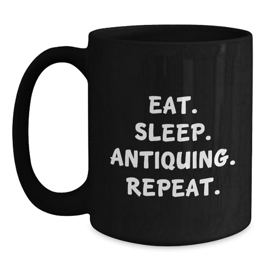 Funny Antiquing Gifts for Birthday - Eat. Sleep. Antiquing. Repeat. Black Coffee Mug from Friends - Main
