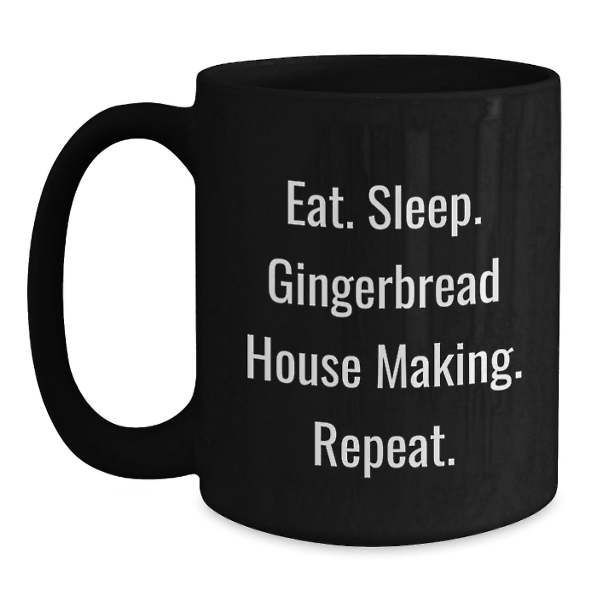 Funny Gingerbread House Making Gifts for Friends, Coworkers, or Family - Eat. Sleep. Gingerbread House Making. Repeat. Black Coffee Mug for Graduation - Main