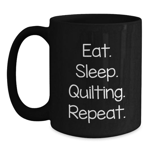 Quilting Enthusiasts Gifts from Friends for Men, Women, Family - Eat. Sleep. Quilting. Repeat. Funny Black Coffee Mug for Graduation - Main