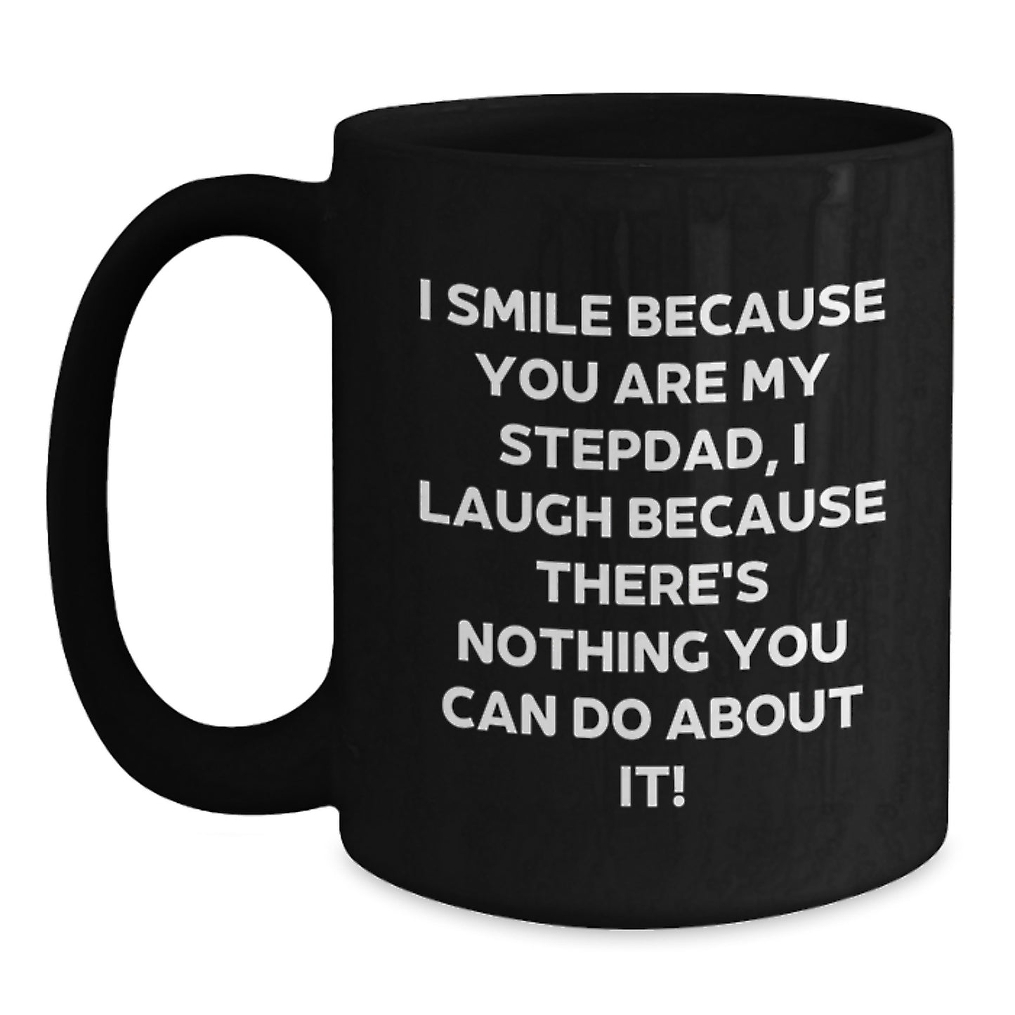 Stepdad Gifts from Family, Funny Black Coffee Mug for Him, 'I Smile Because You Are My Stepdad, I Laugh Because There's Nothing You Can Do About It!' Graduation Unique Gifts - Main