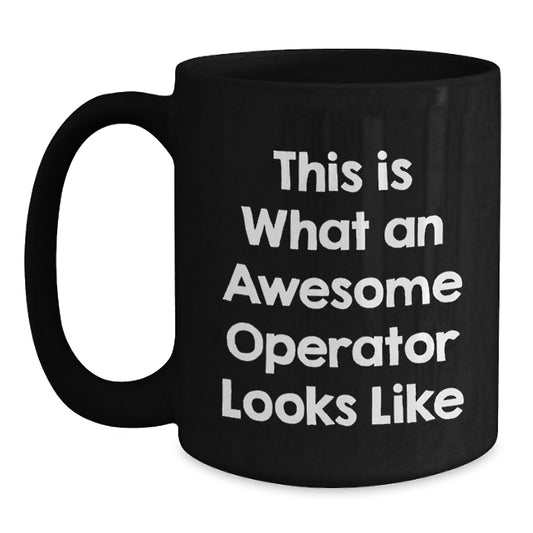 Operator Gifts, Funny Quote, Black Coffee Mug, Graduation Unique Gifts from Friends, Operator Mugs for Operator - Main