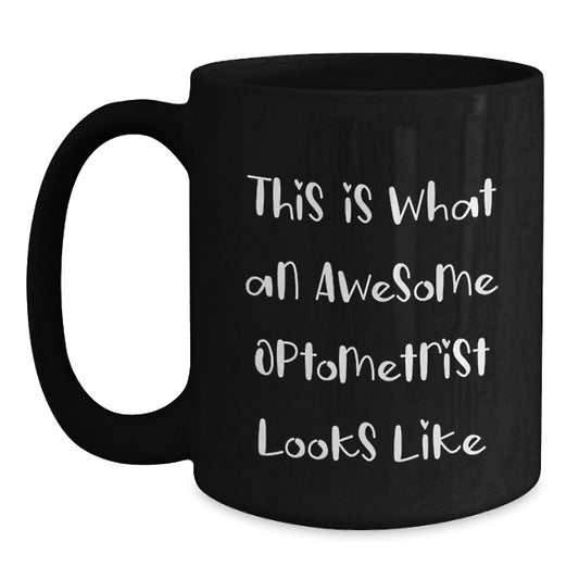 Funny Optometrist Gifts from Friends, Black Coffee Mug for Graduation, This Is What An Awesome Optometrist Looks Like, Unique Gifts for Optometrist - Main