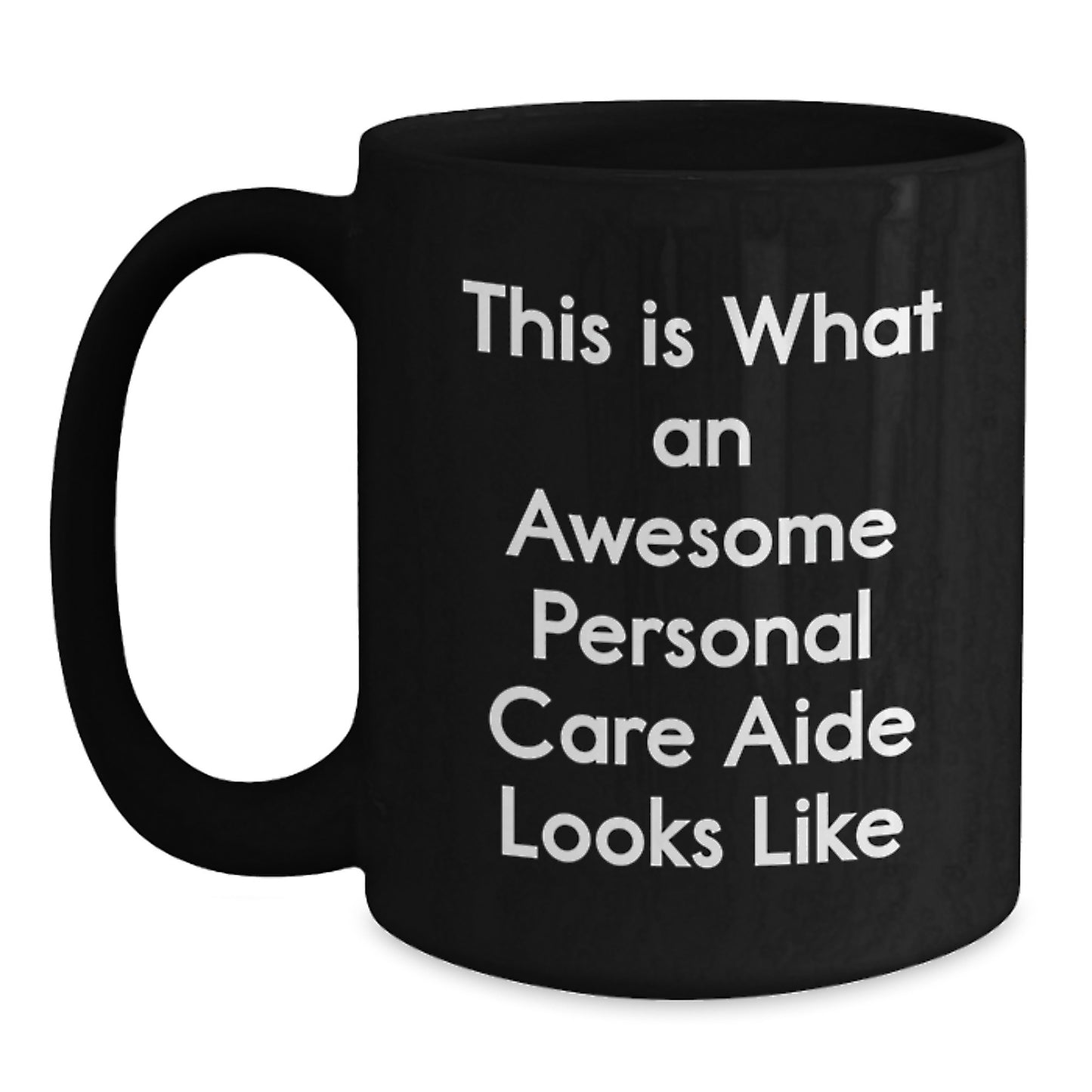 Personal Care Aide Inspirations, Funny Coffee Mug Gifts from Men to Personal Care Aide, Black 11oz or 15oz Ceramic Mugs for Graduation Unique Gifts - Main