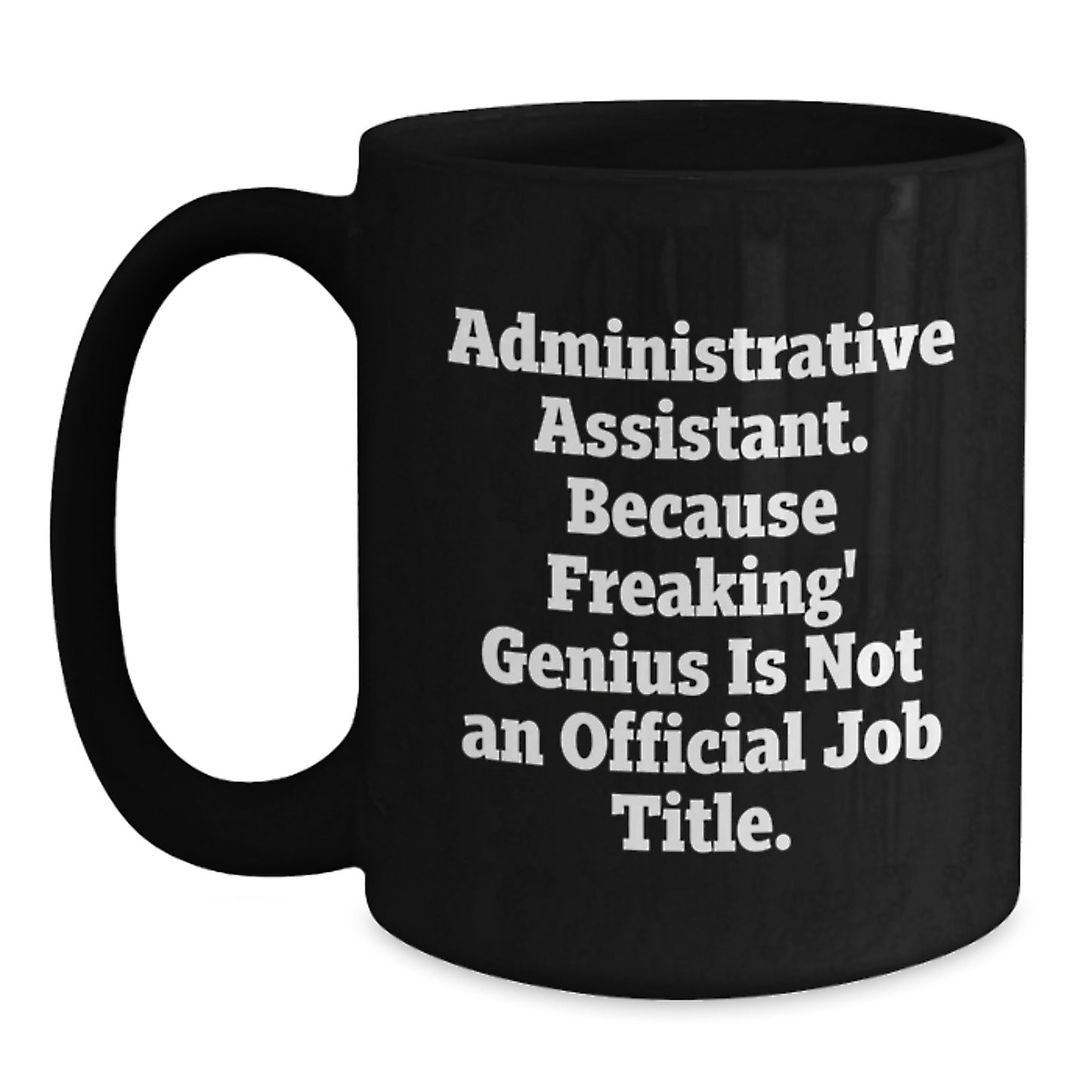 Funny Administrative Assistant Gifts, Black Coffee Mug for Graduation, Gifts from Coworkers for Administrative Assistant, Quote: 'Because Freaking' genius Is Not An Official Job Title.' - Main