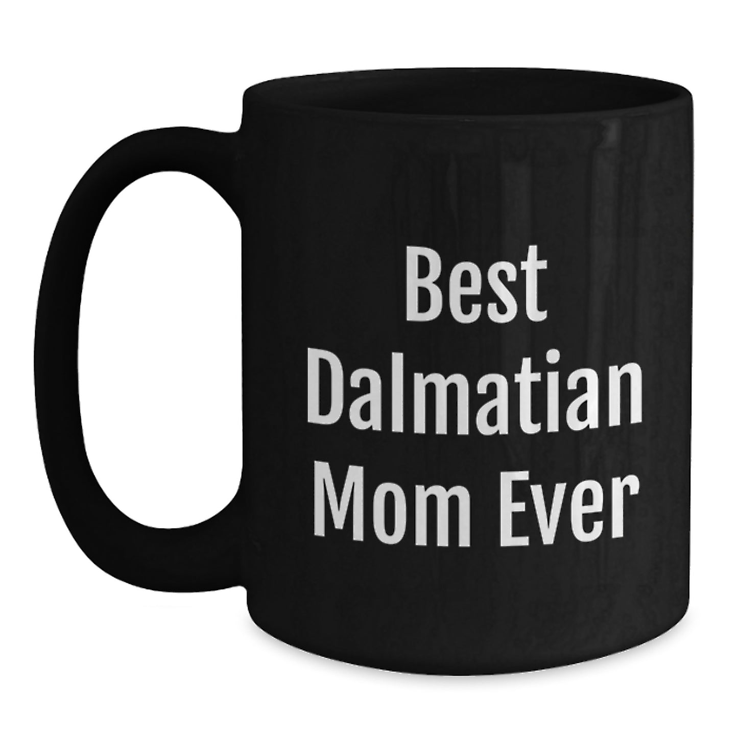 Dalmatian Dog Best Mom Ever Funny Birthday Unique Gift, Gifts from Men to Dalmatian Dog Moms, Black Coffee Mug, 11oz or 15oz, Funny Quote for Dalmatian Dog Lover - Main