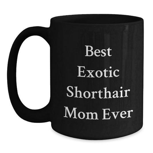 Funny Exotic Shorthair Cat Mom Gifts from Friends for Exotic Shorthair Cat Lovers Black Coffee Mug, Best Exotic Shorthair Mom Ever Quote - Main