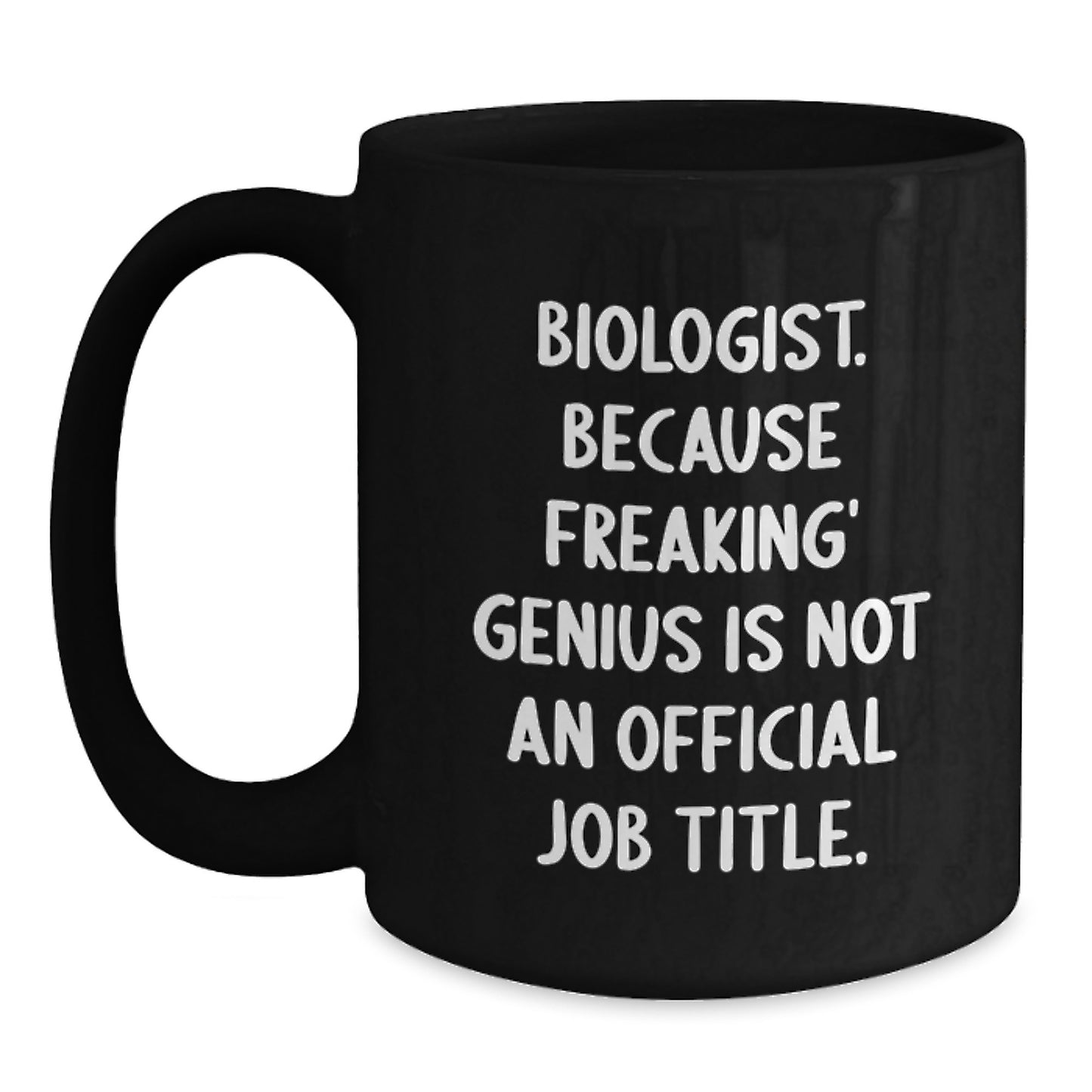 Funny Biologist Gifts, 'Biologist. Because Freaking' genius Is Not An Official Job Title.' Black Coffee Mug, Gifts for Biologists, Unique Christmas Unique Gifts from Friends to Family - Main
