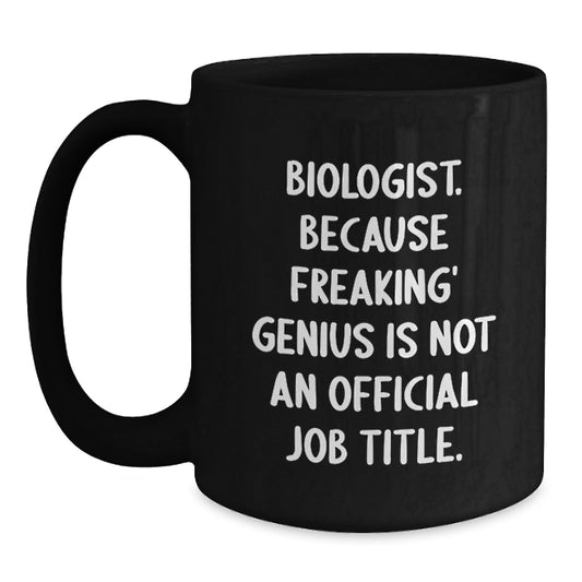 Funny Biologist Gifts, 'Biologist. Because Freaking' genius Is Not An Official Job Title.' Black Coffee Mug, Gifts for Biologists, Unique Christmas Unique Gifts from Friends to Family - Main