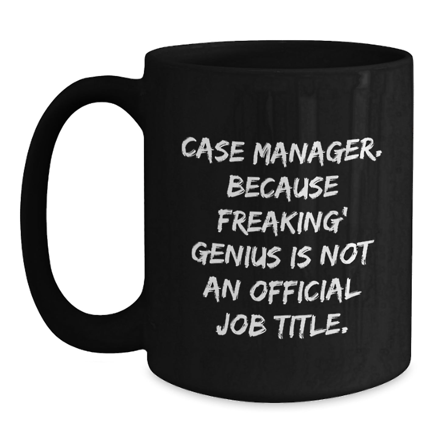 Funny Case Manager Gifts for Him from Friends - Case Manager Black Coffee Mug - Because Freaking' genius Is Not An Official Job Title - Main