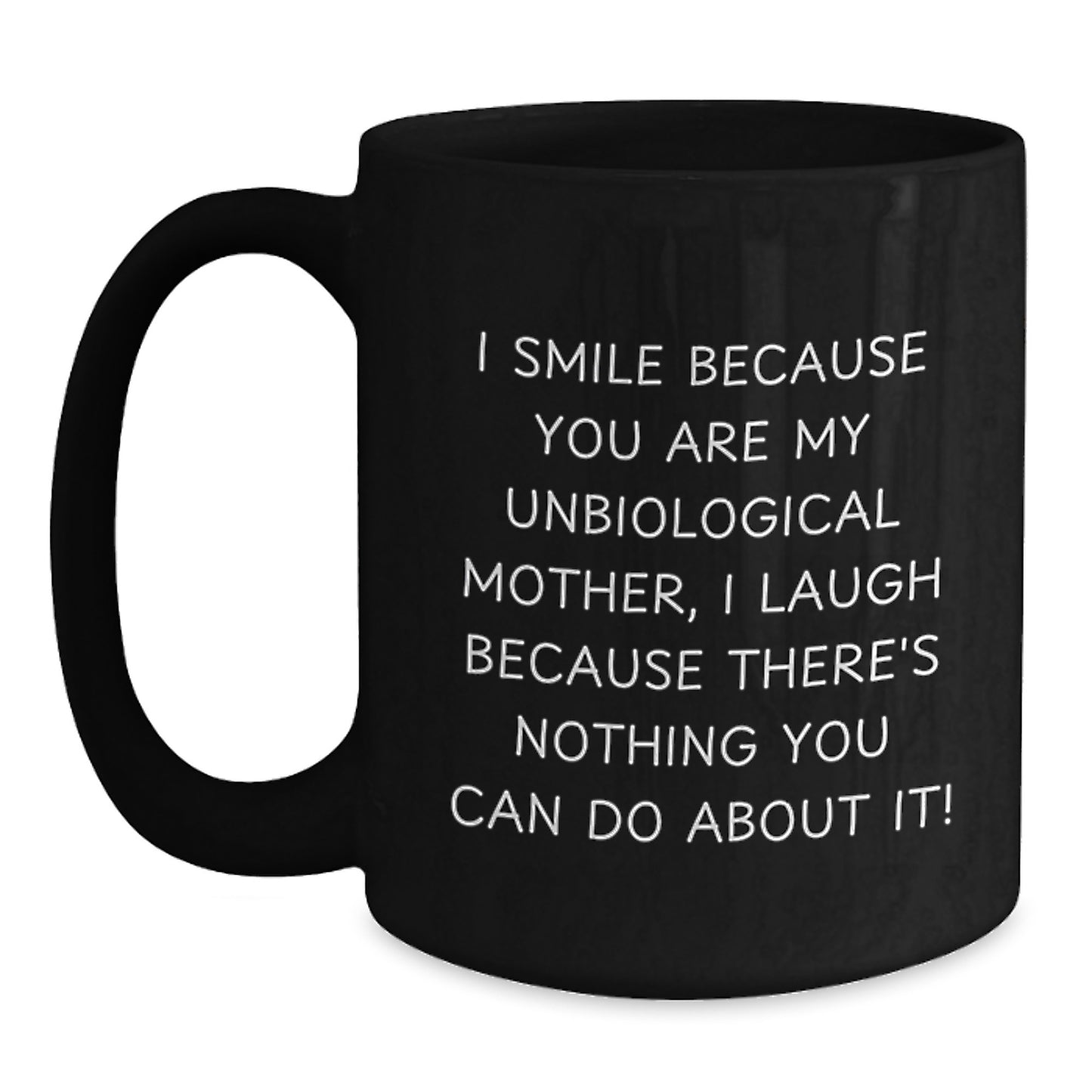 Funny Unbiological Mother Gifts from Friends, Black Coffee Mug for Unbiological Mom, I Smile Because You Are My Unbiological Mother Quote Christmas Unique Gifts - Main
