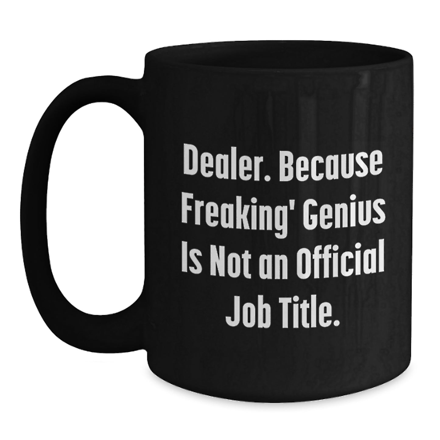 Funny Dealer Gifts from Men, Unique Black Coffee Mugs for Dealer Friends, 'Dealer. Because Freaking' genius Is Not An Official Job Title.' Quote Christmas Unique Gifts - Main