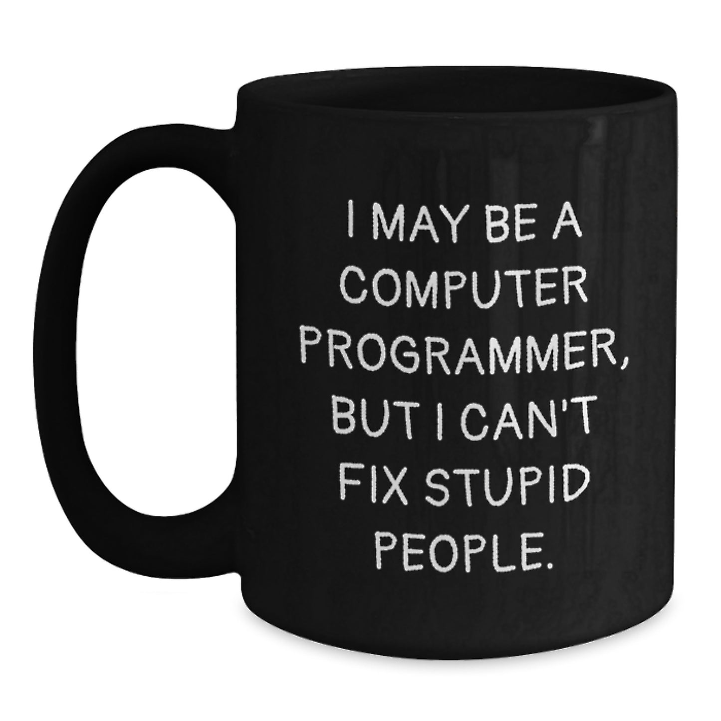 Funny Computer Programmer Gift Mug, Gifts from Men to Women, I May Be A Computer Programmer, But I Cant Fix Stupid People, Black Coffee Mug, Mother's Day Unique Gifts - Main