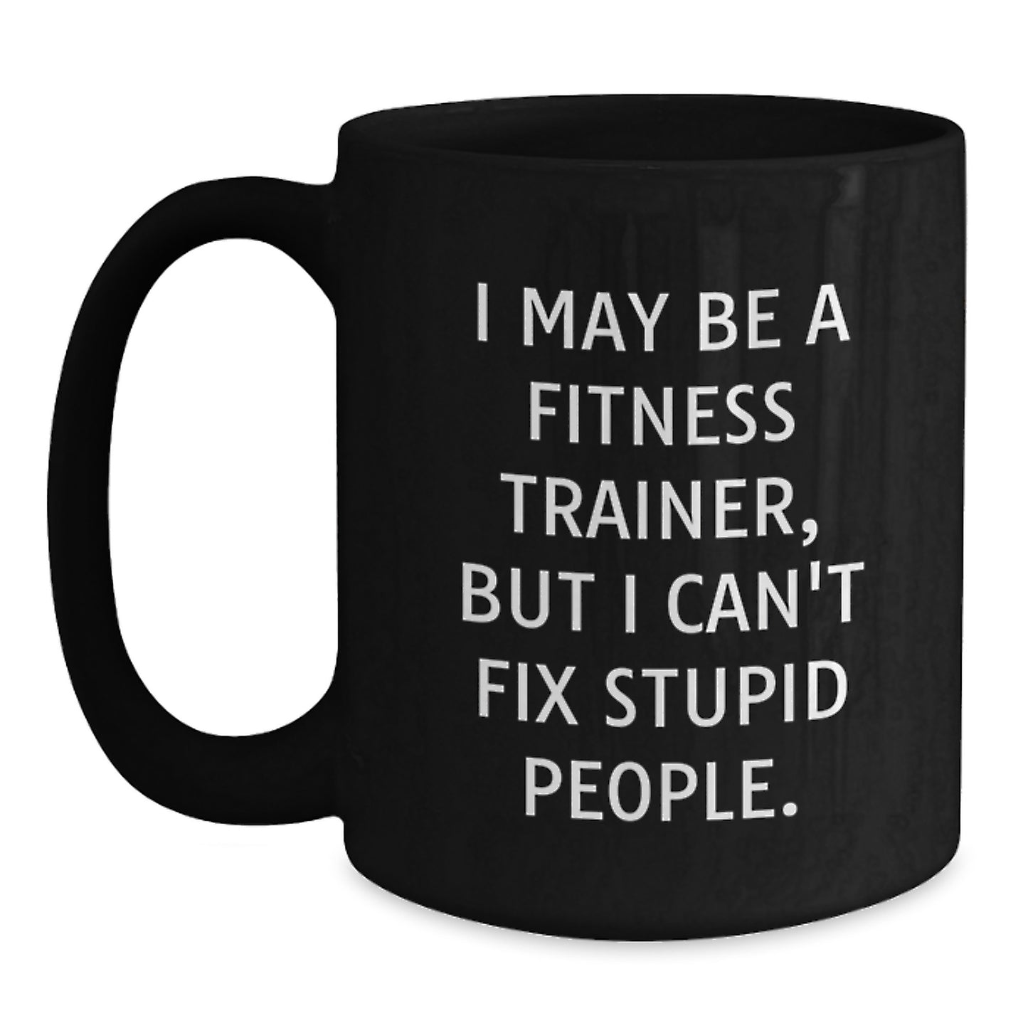 Funny Fitness Trainer Gifts from Friends for Family, Black Coffee Mugs with I May Be A Fitness Trainer But I Cant Fix Stupid People Quote, Christmas Unique Gift Idea - Main