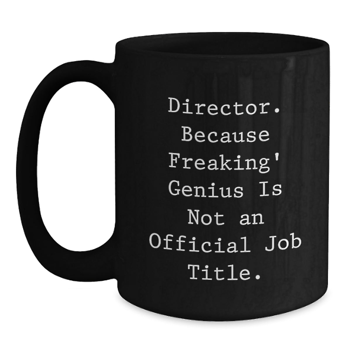 Funny Director Gifts from Friends, Birthday Unique Mugs for Him, Because Freaking' genius Is Not An Official Job Title, Black Coffee Mug - Main
