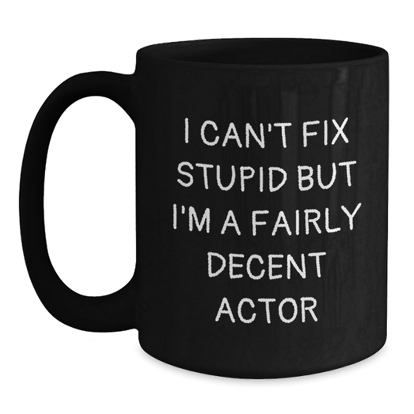Funny Actor Gifts from Friends, Graduation Unique Gifts for Actor Men, Funny Black Coffee Mug - I Can't Fix Stupid But I'm A Fairly Decent Actor - Main
