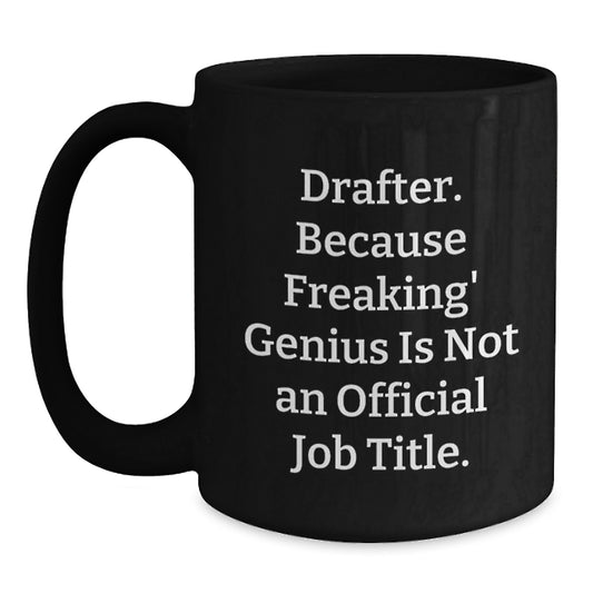 Funny Drafter Gifts from Men for Men - Drafter Black Coffee Mug, 'Drafter. Because Freaking' genius Is Not An Official Job Title.', Christmas Unique Gifts - Main