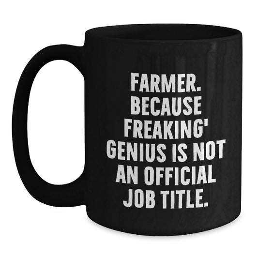 Funny Farmer Gifts for Men - 'Farmer Because Freaking genius Is Not An Official Job Title' Black Coffee Mug, Christmas Unique, Gifts from Friends and Family - Main