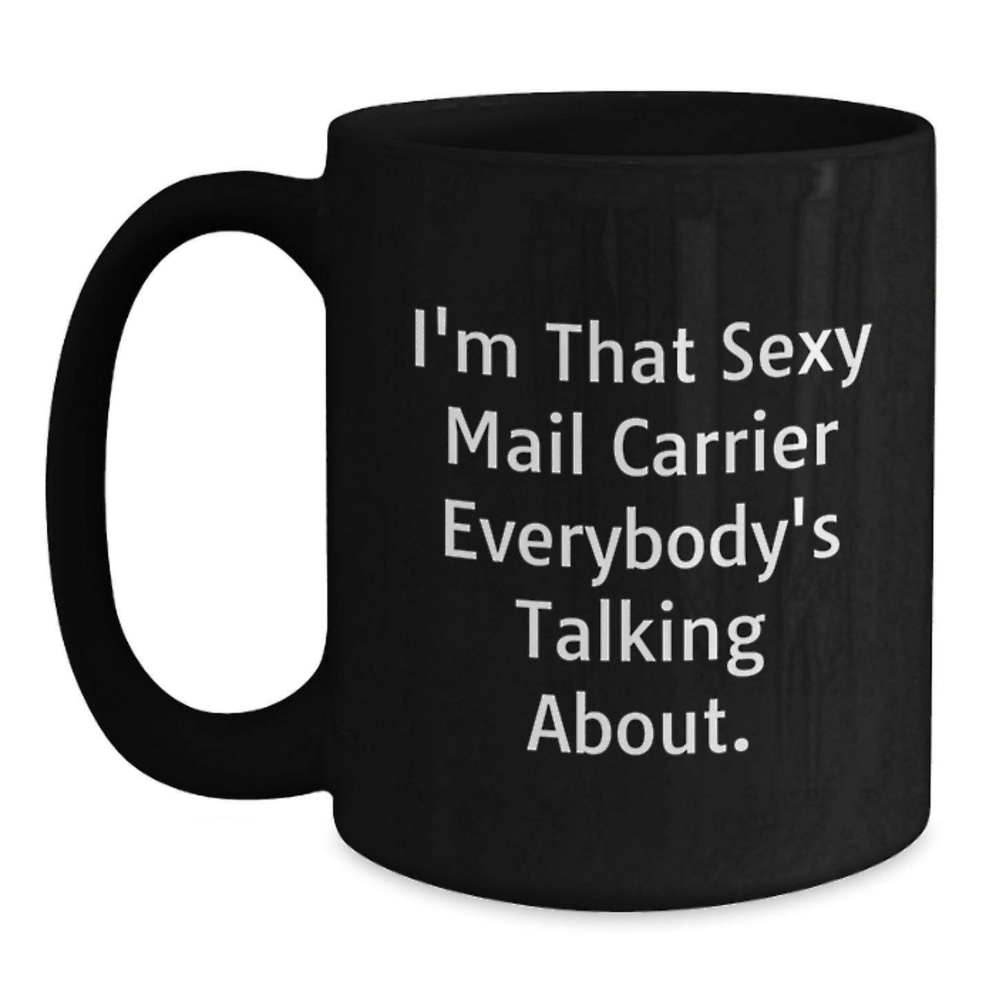 Funny Mail Carrier Gifts from Friends and Family - Christmas Unique Mugs for Mail Carrier, Black Coffee Mug, I'm That Sexy Mail Carrier Everybody's Talking About. - Main