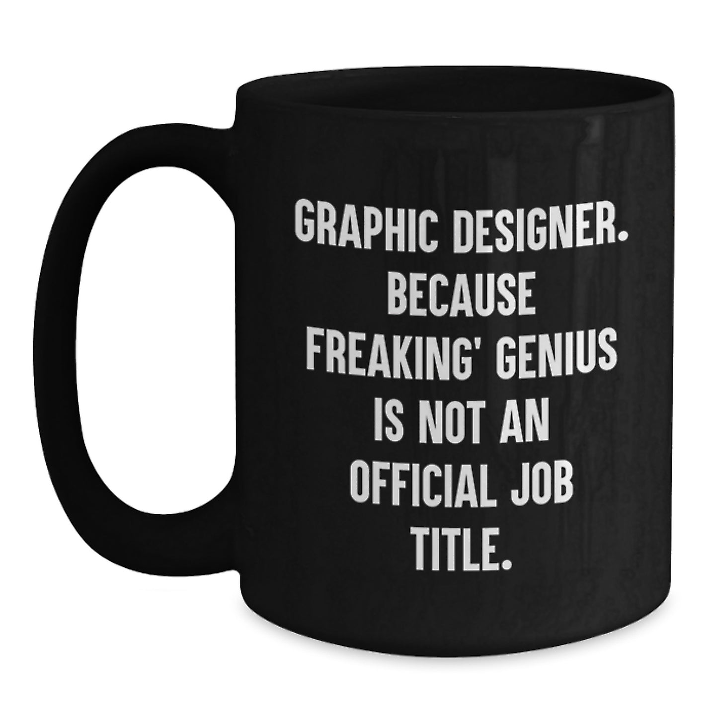 Funny Graphic Designer Gifts, Unique Black Coffee Mugs, Gifts from Mom to Graphic Designer, Because Freaking' genius Is Not An Official Job Title. - Main