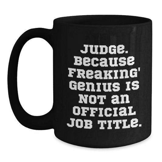 Funny Judge Gifts, Gift for Judge, Black Coffee Mug, 'Judge. Because Freaking' genius Is Not An Official Job Title.' - Main