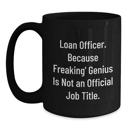 Unique Gifts for Loan Officers, Funny Black Coffee Mug, Loan Officer Because Freaking genius Is Not An Official Job Title, Mother's Day Unique - Main
