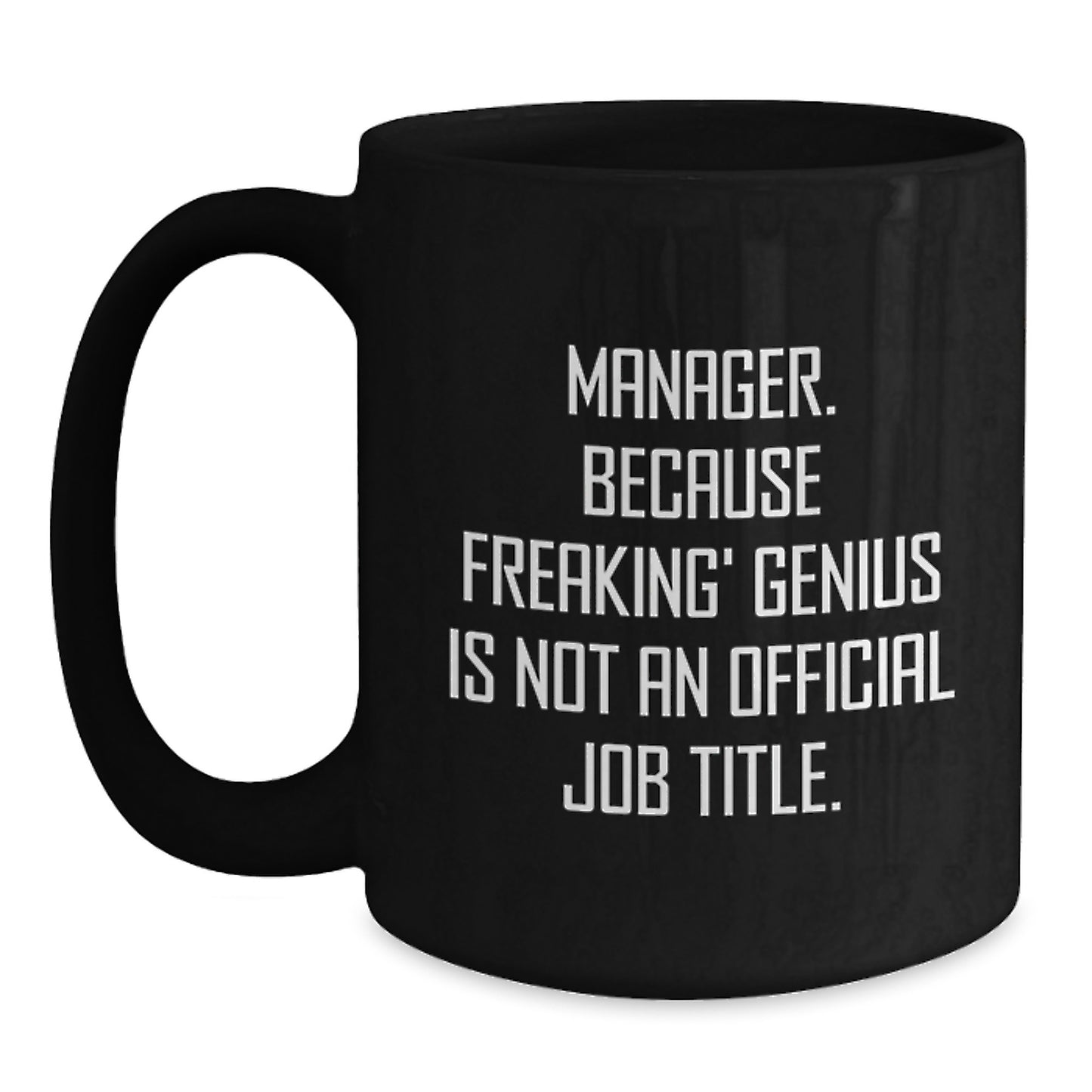 Funny Manager Gifts for Men - 'Manager. Because Freaking' genius Is Not An Official Job Title.' Black Coffee Mug for Graduation, Unique, Funny, Gift from Men - Main