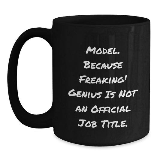 Funny Model Gifts from Men for Women, Unique Black Coffee Mugs for Valentine's, 'Model. Because Freaking' genius Is Not An Official Job Title.' Quote - Main