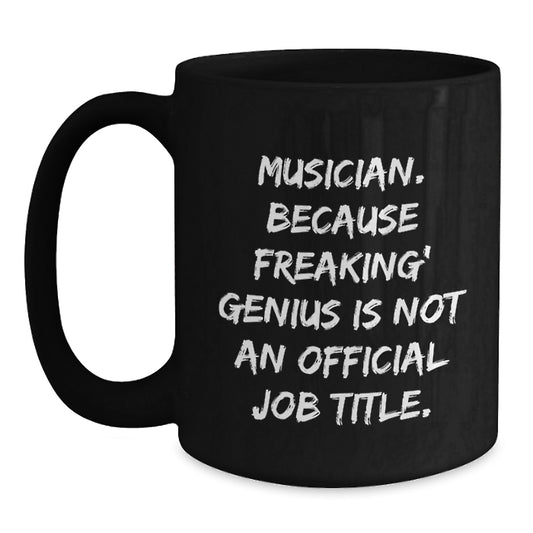 Funny Musician Gifts from Men for Musician Men Black Coffee Mug - 'Musician. Because Freaking' genius Is Not An Official Job Title.' - Main