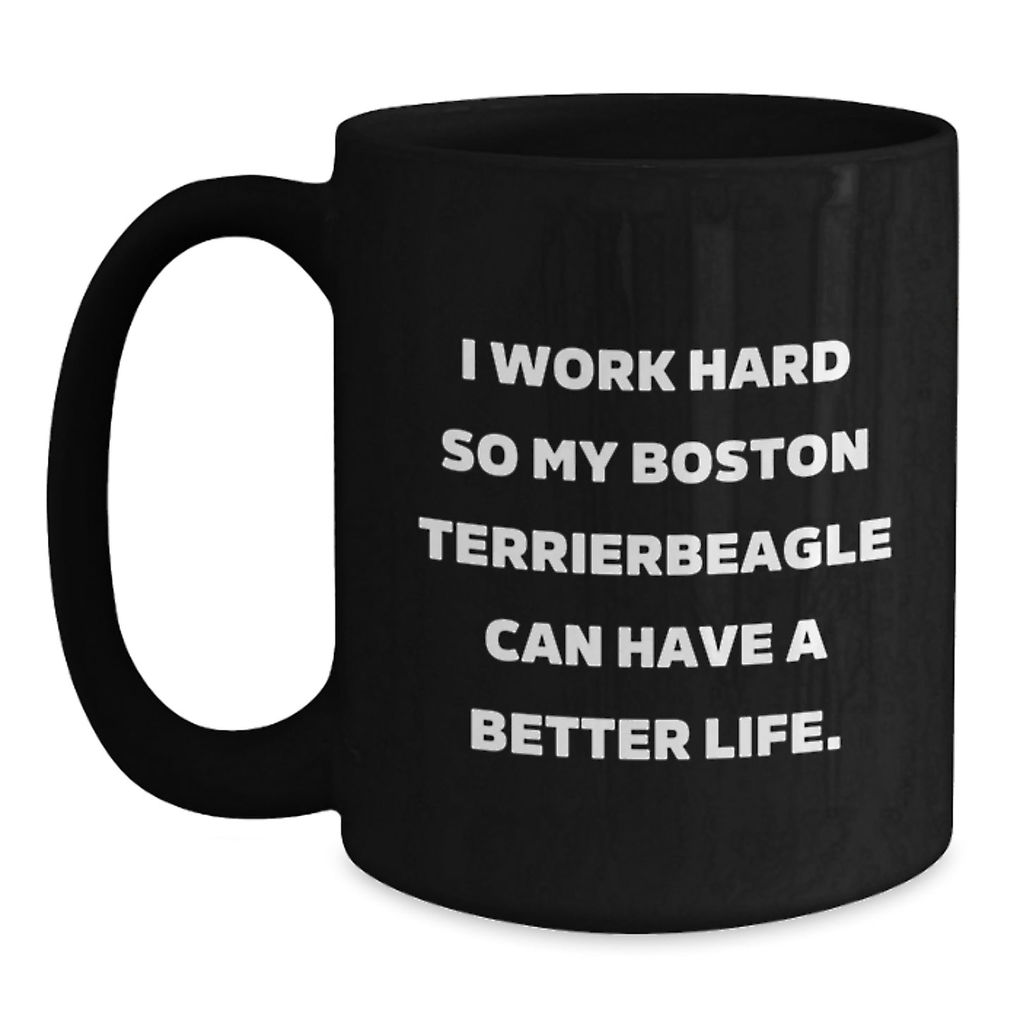Boston Terrier Dog Lover Funny Birthday Unique Gift Ideas for Men Women Friends Coworkers Family - I Work Hard So My Bostonterrier Can Have A Better Life. - Main