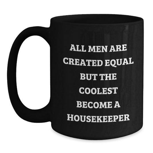 Funny Housekeeper Gifts from Men, Unique Valentine's Unique Gifts for Housekeeper, Black Coffee Mug with Quote 'All Men Are Created Equal But The Coolest Become A Housekeeper' - Main
