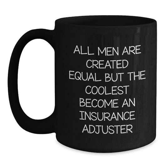 Funny Insurance Adjuster Gifts for Men, Unique Black Coffee Mug for Christmas, 'All Men Are Created Equal But The Coolest Become An Insurance Adjuster' - Main