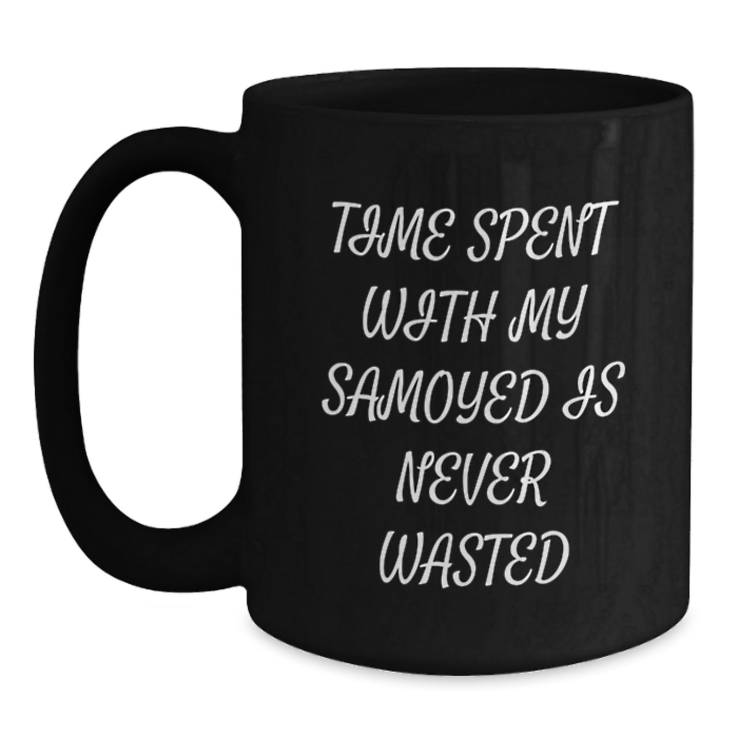 Funny Samoyed Dog Birthday Unique Gifts from Men to Friends - Cute Black Coffee Mug - Time Spent With My Samoyed Is Never Wasted Quote - Main