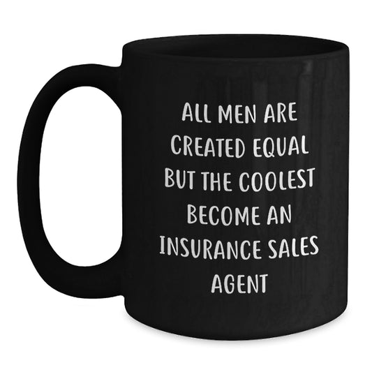 Funny Insurance Sales Agent Gifts for Dad, Black Coffee Mug, Quote: All Men Are Created Equal But The Coolest Become An Insurance Sales Agent, Gifts from Family, Insurance Sales Agent Mug - Main