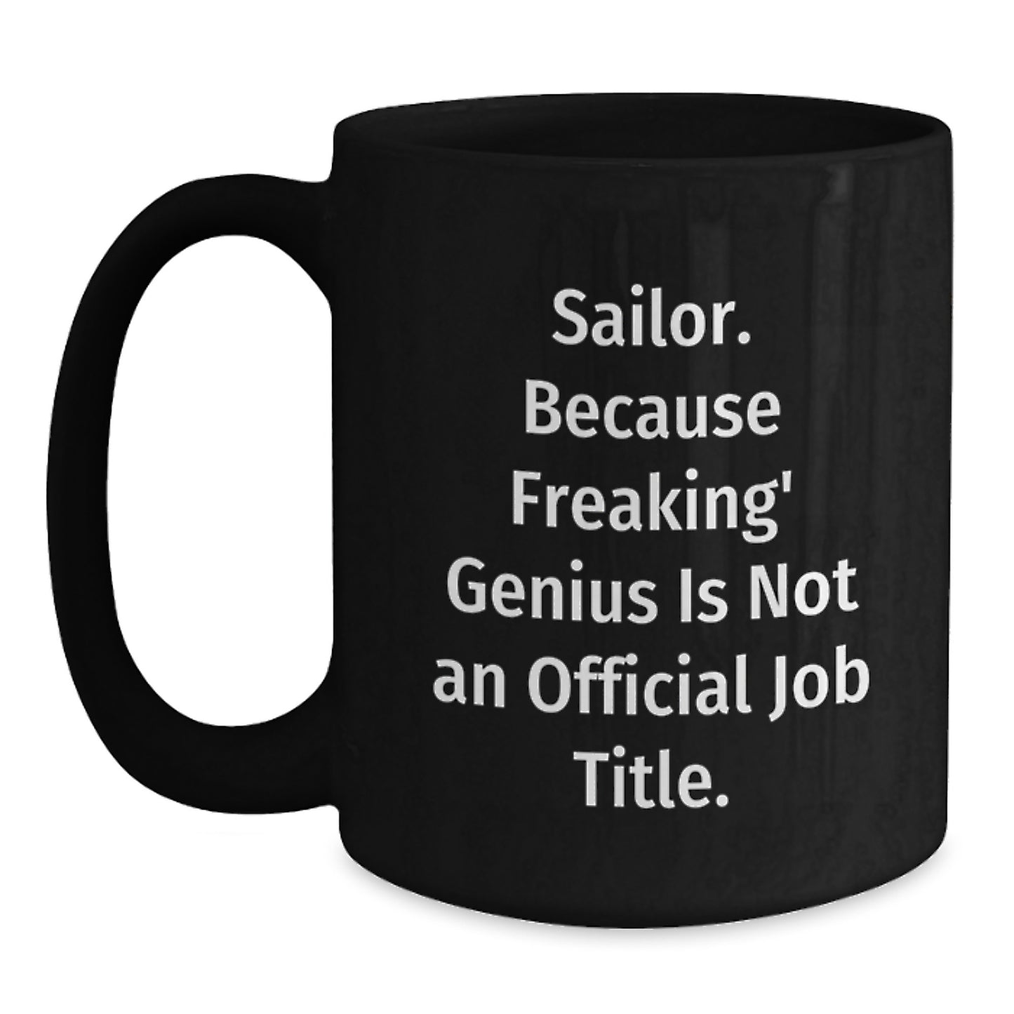 Funny Sailor Gifts, Unique Valentine's Unique Gifts for Sailor Men, Black Coffee Mug with Quote 'Sailor. Because Freaking' genius Is Not An Official Job Title.' - Main