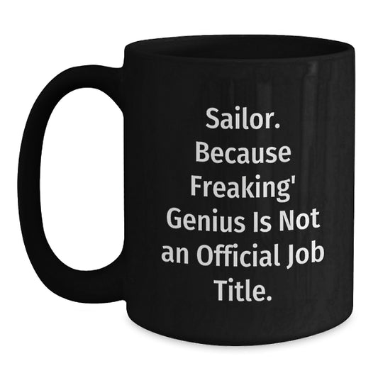 Funny Sailor Gifts, Unique Valentine's Unique Gifts for Sailor Men, Black Coffee Mug with Quote 'Sailor. Because Freaking' genius Is Not An Official Job Title.' - Main