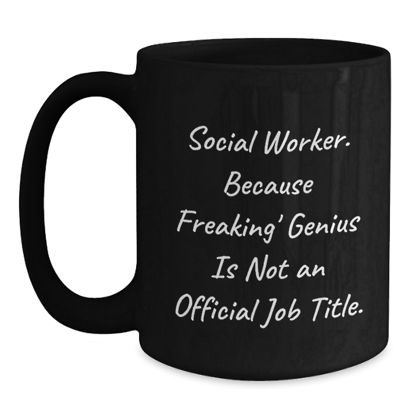 Funny Social Worker Graduation Unique Gifts from Friends and Family - Because Freaking' genius Is Not An Official Job Title. Black Coffee Mug for Social Worker - Main