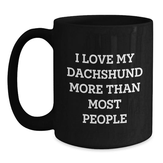 Funny Dachshund Dog Lover Gifts from Men to Women Valentine's Unique Black Coffee Mug 'I Love My Dachshund More Than Most People' - Main