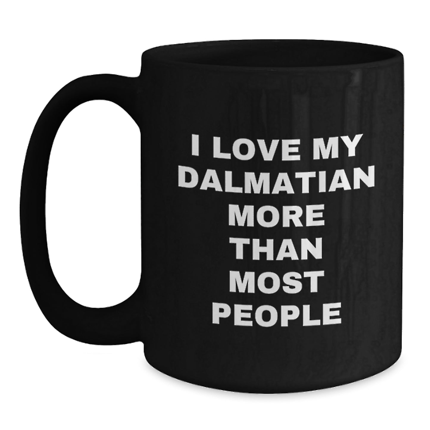 Dalmatian Dog Lover Funny Coffee Mug, I Love My Dalmatian More Than Most People Quote, Valentine's Unique Gifts from Friends to Family - Main