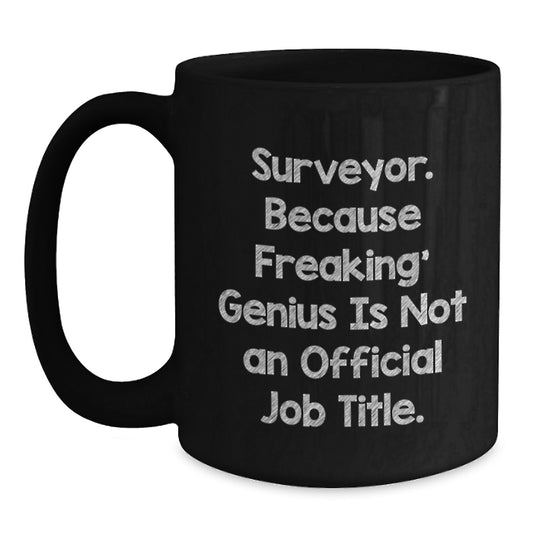 Funny Surveyor Gifts from Friends for Men Black Coffee Mug, Because Freaking' genius Is Not An Official Job Title. Christmas Unique Mugs - Main