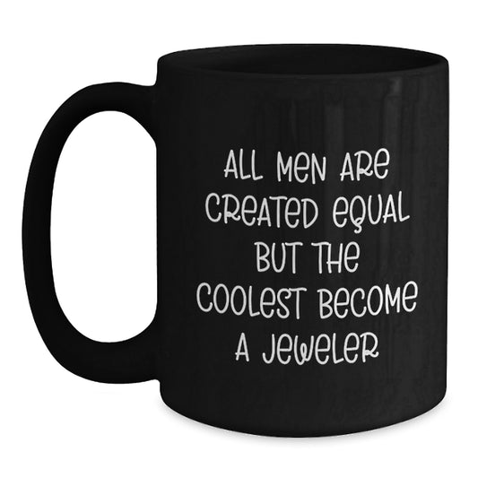 Funny Jeweler Gifts for Him - 'All Men Are Created Equal But The Coolest Become A Jeweler' Black Coffee Mug - Main